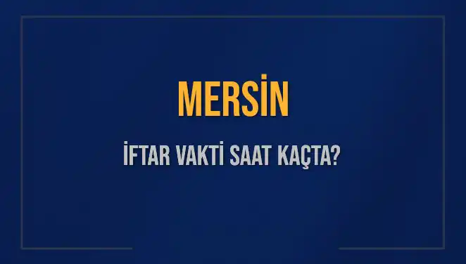 Mersin İftar Vakti Ne Zaman, Saat Kaçta Okunacak?