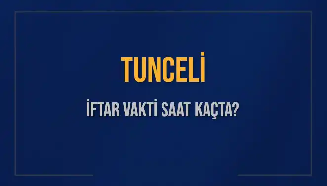 Tunceli İftar Vakti: Akşam Ezanı Hangi Saate Okunacak?