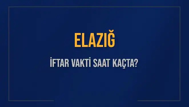 Elazığ'da Ramazan Ayı İftar Vakti: Saat Kaçta Okunuyor?