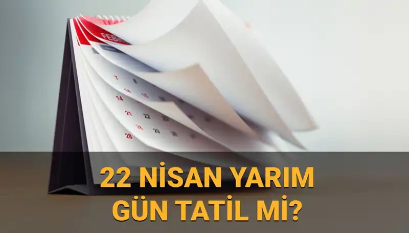 22 Nisan'da Kamu Kurumları ve Okullar Açık mı? Tüm Detaylar Burada!