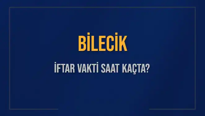 Bilecik İftar Vakti: 5 Mart 2025 Akşam Ezanı Saat Kaçta?