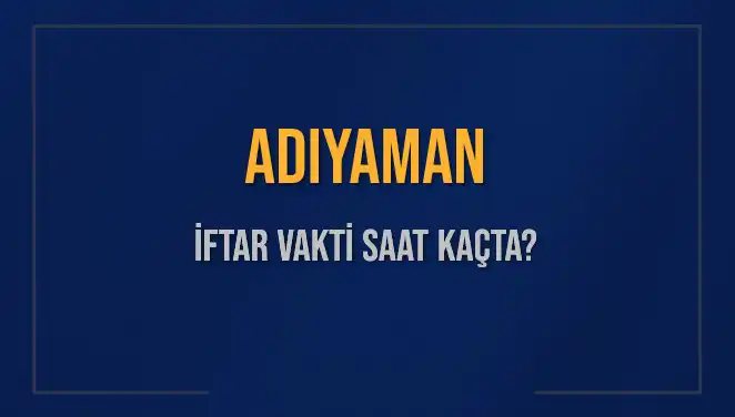 Adıyaman'da İftar Vakti: 3 Mart 2025'ta Akşam Ezanı Ne Zaman?