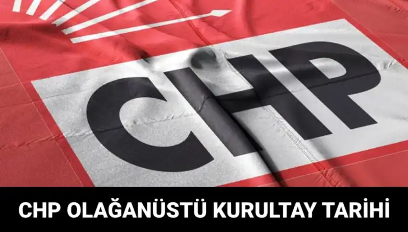 CHP Olağanüstü Kurultayı Ne Zaman Gerçekleşecek? Merakla Bekleniyor
