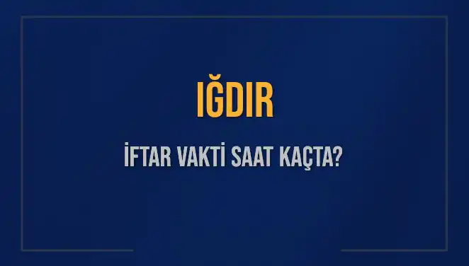 İğdır'da İftar Vakti ve Akşam Ezanı Zamanı Açıklandı