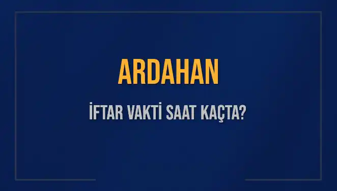 Ardahan’ın İftar Saati: Bugünkü Akşam Ezanı Saat Kaçta Okunuyor?