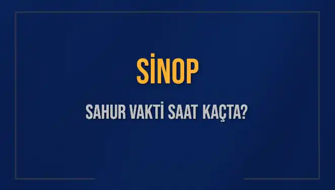 Sinop’ta İmsak Vakti ve Sahur Saatleri Belirleniyor!
