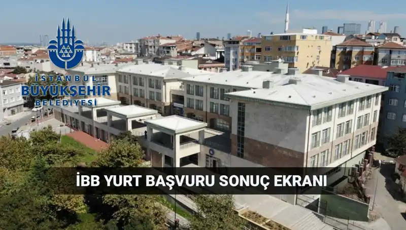 İBB 2025-2026 Yükseköğrenim Yurt Sonuçları Açıklanıyor!
