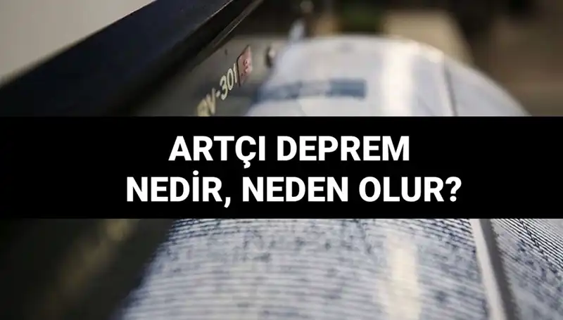 Artçı Depremler Neden Oluşur? Sıfırdan Mükemmel Bir Rehber