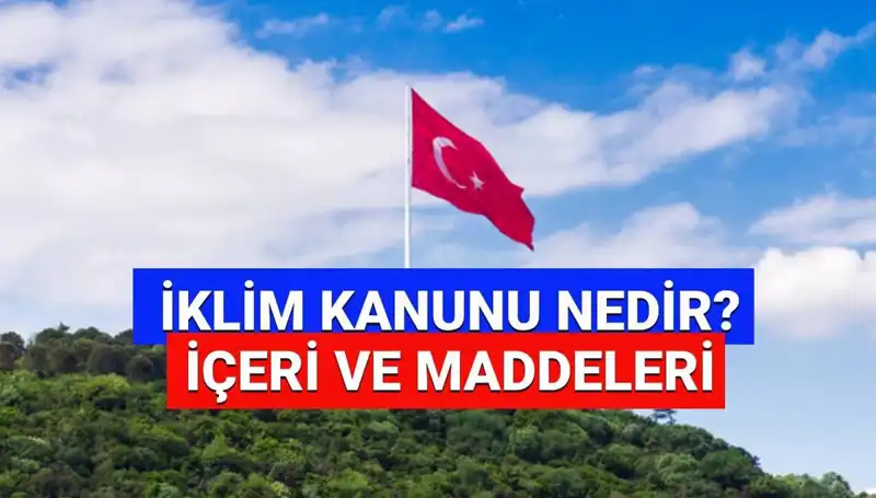 İklim Kanunu 2025: Değişen Dünyamız İçin Neler Getirecek?