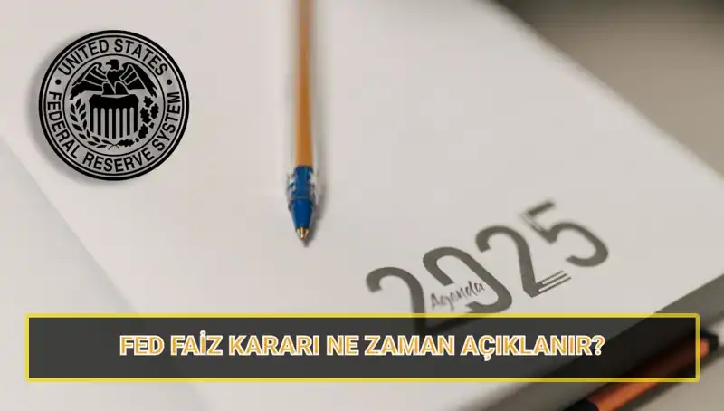FED Faiz Kararı Ne Zaman Açıklanacak? 2025 Takvimi