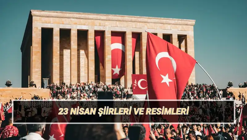 23 Nisan’da Duyguları Sarmalayan En Güzel Şiirler