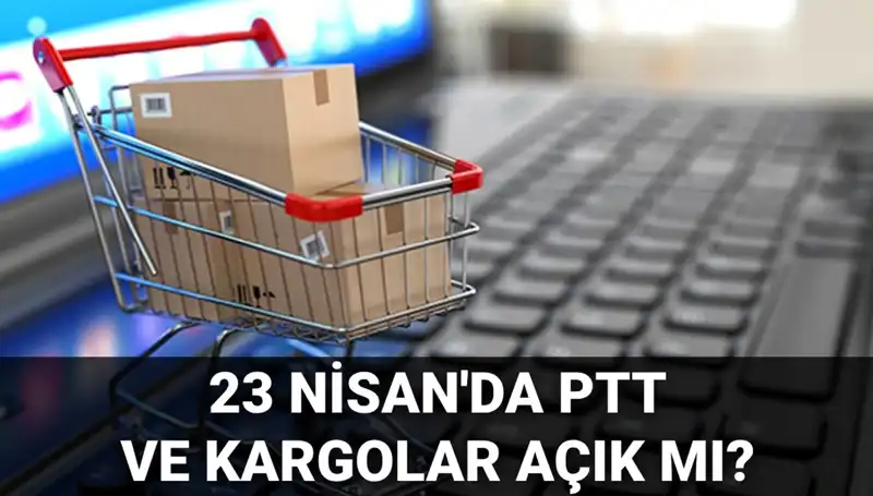 23 Nisan’da PTT ve Kargolar Açık mı? İşte Bilmeniz Gerekenler!