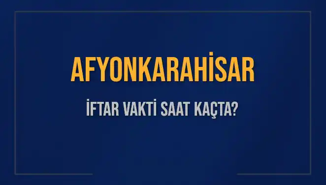 Afyonkarahisar İftar Vakti: Ezan Saati ve Kalan Süre Hakkında Bilgiler