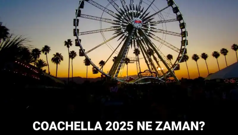 2025 Coachella Festivali: Müzik, Sanat ve Eğlence Dolu Bir Deneyim